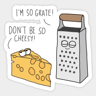 Being grate and cheesy Sticker